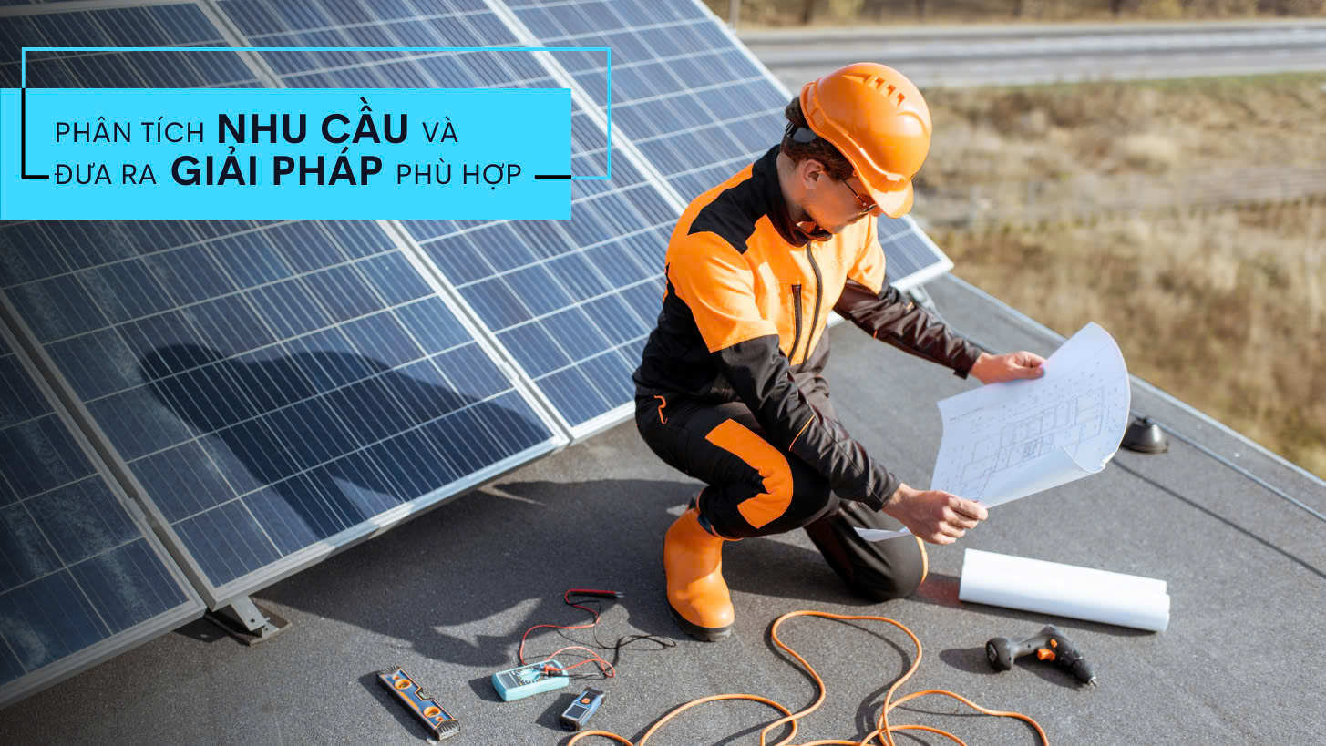 Phân tích nhu cầu và đưa ra giải pháp phù hợp.