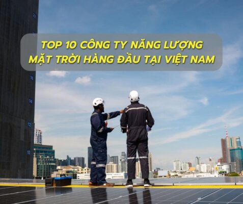 TOP 10 công ty năng lượng mặt trời hàng đầu tại Việt Nam