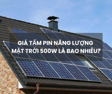 Giá tấm pin năng lượng mặt trời 500w là bao nhiêu?
