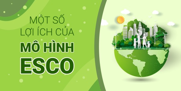Lợi ích mà doanh nghiệp nhận được từ mô hình ESCO là gì? Lợi ích mà doanh nghiệp nhận được từ mô hình ESCO là gì?